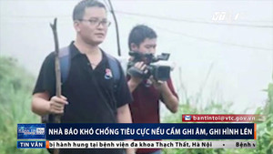 Cấm ghi âm, quay hình lén, nhà báo khó chống tiêu cực