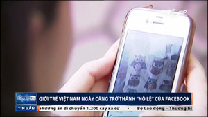 Giới trẻ Việt Nam đang trở thành 'nô lệ' của Facebook thế nào?