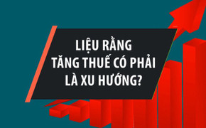 Những loại thuế nào được đề xuất tăng, giảm?