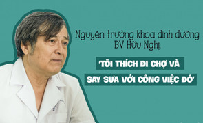 Nguyên Trưởng khoa Dinh dưỡng bệnh viện Hữu Nghị: ‘Tôi thích đi chợ và say sưa với công việc đó’