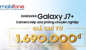 MobiFone 'gây sốt' thị trường khi bán Galaxy J7 Plus giá 1,69 triệu đồng
