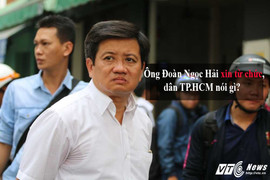 Video: Dân TP.HCM tiếc nuối khi nghe tin ông Đoàn Ngọc Hải xin từ chức