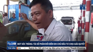 BOT Sóc Trăng căng như dây đàn: Tài xế phản đối đến bao giờ?