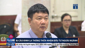 Video: Ông Đinh La Thăng thừa nhận đầu tư ngoài ngành