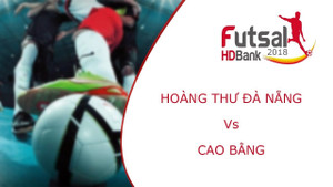 Video Futsal VĐQG HDBank 2018: Hoàng Thư Đà Nẵng 1-1 Cao Bằng