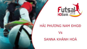 Trực tiếp Futsal VĐQG HDBank 2018: Hải Phương Nam ĐHGĐ vs Sanna Khánh Hòa