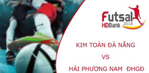 Trực tiếp Futsal HDBank VĐQG 2018: Kim Toàn Đà Nẵng vs Hải Phương Nam ĐHGĐ