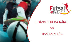 Trực tiếp Futsal HDBank VĐQG 2018: Hoàng Thư Đà Nẵng vs Thái Sơn Bắc