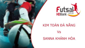 Trực tiếp Futsal HDBank VĐQG 2018: Kim Toàn Đà Nẵng vs Sanna Khánh Hòa