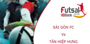 Trực tiếp Futsal HDBank VĐQG 2018: Sài Gòn FC vs Tân Hiệp Hưng