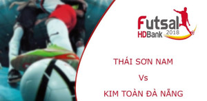 Trực tiếp Futsal HDBank VĐQG 2018: Thái Sơn Nam vs Kim Toàn Đà Nẵng