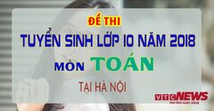 Đề thi tuyển sinh vào lớp 10 môn Toán năm 2018 tại Hà Nội