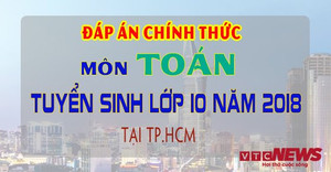 Đáp án đề thi tuyển sinh lớp 10 môn toán năm 2018 TP.HCM chính thức