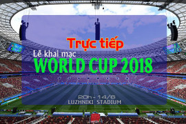Trực tiếp lễ khai mạc World Cup 2018: Toàn thế giới hướng tới nước Nga