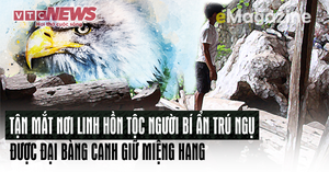 Tận mắt nơi linh hồn tộc người bí ẩn trú ngụ, được đại bàng canh giữ miệng hang