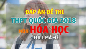 Đáp án đề thi THPT Quốc gia 2018 môn Hoá học Full tất cả các mã đề