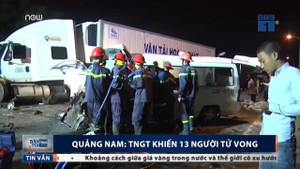 Video: Toàn cảnh tai nạn thảm khốc 13 người chết ở Quảng Nam