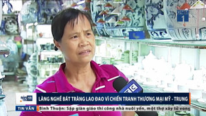 Chiến tranh thương mại Mỹ - Trung khiến làng gốm Bát Tràng lao đao