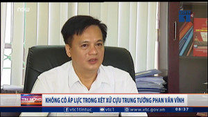 Không có áp lực trong xét xử cựu Trung tướng Phan Văn Vĩnh