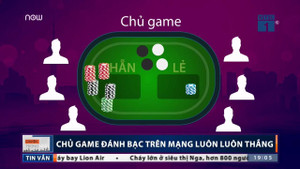 Giải mã sự thật chủ game đánh bạc trên mạng luôn luôn thắng