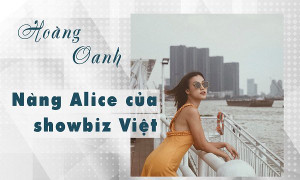 Hoàng Oanh - Nàng Alice của showbiz Việt
