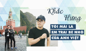 Khắc Hưng: ‘Dù có thành công thế nào, tôi vẫn mãi là em trai bé nhỏ của anh Việt’