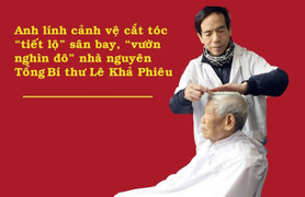 Anh lính cảnh vệ cắt tóc 'tiết lộ' sân bay, vườn nghìn USD nhà nguyên Tổng Bí thư Lê Khả Phiêu