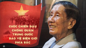 'Chiến đấu vì độc lập tự do': Những ngày tháng hai đỏ lửa biên cương 1979