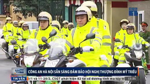 Công an Hà Nội huy động 100% quân số, đảm bảo an ninh tuyệt đối cho thượng đỉnh Mỹ - Triều