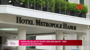 Thượng đỉnh Mỹ - Triều và dấu ấn tại Metropole Hà Nội