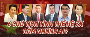6 Chủ tịch tỉnh thuộc thế hệ 7X là ai?