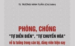 Cuốn sách 'Phòng chống tự diễn biến, tự chuyển hóa' do ông Trương Minh Tuấn chủ biên cần nhìn nhận ra sao?