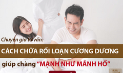 Chữa rối loạn cương dương hiệu quả bằng bài thuốc bí truyền dòng họ Đỗ Minh