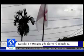 Clip: 3 thanh niên ngáo đá rủ nhau nhảy cầu tự tử ở Bạc Liêu