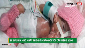 Bé sơ sinh nhỏ nhất thế giới nặng 0,2kg