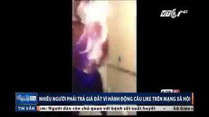 Hành động 'câu like' điên rồ trên mạng xã hội và cái giá đắt phải trả