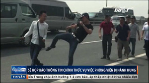 Phóng viên bị hành hung trên cầu Nhật Tân: Sắp họp báo thông tin chính thức