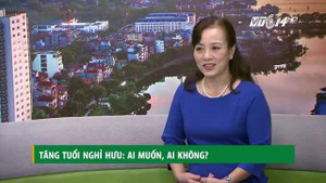 Tăng tuổi nghỉ hưu: Ai muốn, ai không?