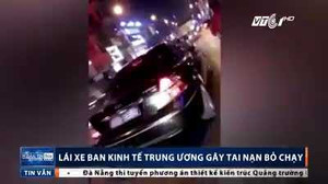 Clip lái xe Ban kinh tế Trung ương uống rượu bia, gây tai nạn rồi bỏ chạy