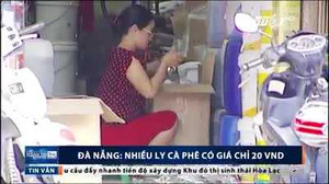 Giật mình với những ly cà phê có giá chỉ 20 đồng ở Đà Nẵng