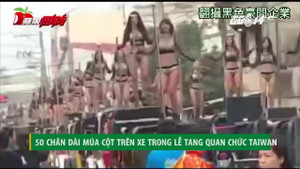 50 chân dài múa cột trên xe trong đám tang quan chức Đài Loan gây phẫn nộ