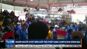 Người Việt ùn ùn vượt biên sang Campuchia đánh bạc