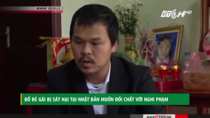 Bố bé gái Việt bị sát hại tại Nhật Bản muốn đối chất với nghi phạm