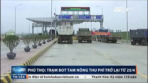 Phú Thọ: Trạm BOT Tam Nông thu phí trở lại từ 25/4
