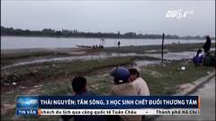 Thái Nguyên: Tắm sông, 3 học sinh lớp 12 chết đuối thương tâm