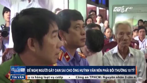 Đề nghị người gây oan sai cho ông Huỳnh Văn Nén phải bồi thường 10 tỷ đồng