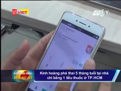 Hãi hùng phá thai 5 tháng tuổi tại nhà chỉ bằng 1 liều thuốc ở TP.HCM