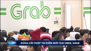Vì sao dừng cấp phép thí điểm mới taxi Uber, Grab?