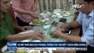 Vụ bắt nhà báo Duy Phong: Thông tin 'gài bẫy' chưa kiểm chứng