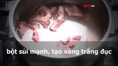 Video: Cận cảnh bột ninh xương nấu phở siêu nhừ, tàn phá hơn cả thuốc độc
